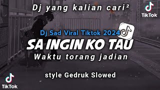 VIRAL TIKTOK🔥 DJ SA INGIN KO TAU X WAKTU TORANG JADIAN STYLE GEDRUK SLOWED