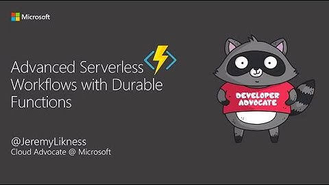 Advanced Serverless Workflows with Durable Functions - Jeremy Likness