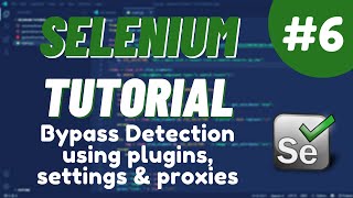 python selenium tutorial #6   - bypass detection using plugins, settings & proxies