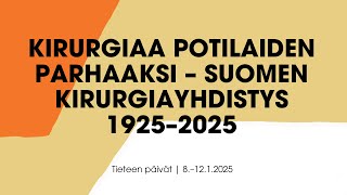 Kirurgiaa potilaiden parhaaksi – Suomen Kirurgiyhdistys 1925–2025 (Tieteen päivät 2025)