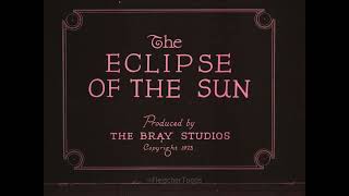 The Eclipse of the Sun | 1918 | Max Fleischer | Bray Studios | 1923 Reissue