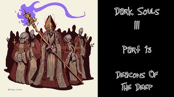 Dark Souls III - Gameplay Walkthrough - Part 13 - Cathedral Of The Deep -   Deacons Of The Deep