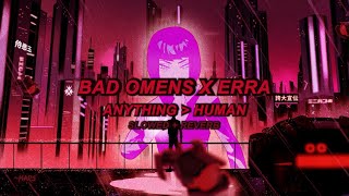 Bad Omens X Erra - ANYTHING ᐳ HUMAN (Slowed + Reverb)