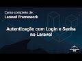 Curso Completo de Laravel: Implementando Autenticação com Login e Senha