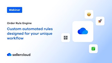 Order Rule Engine - Create Custom Automated Rules for Your Unique Workflow | Sellercloud Webinar