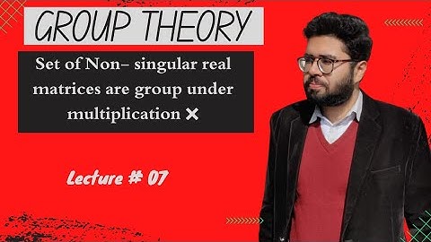 7.Set of Non- singular real matrices are group under multiplication|  (group theory)