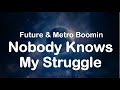 Future & Metro Boomin - Nobody Knows My Struggle (Clean Lyrics)