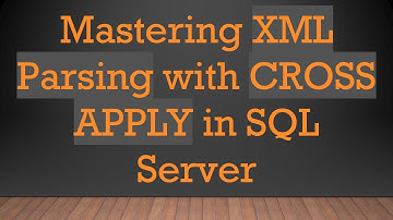 Mastering XML Parsing with CROSS APPLY in SQL Server