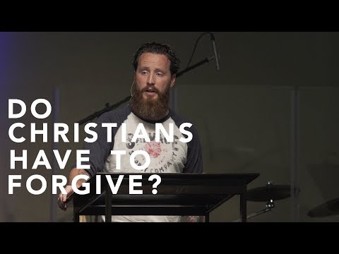 Do Christians Have To Forgive?
