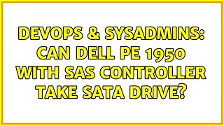DevOps & SysAdmins: Can Dell PE 1950 with SAS Controller take SATA drive? (2 Solutions!!) Wealth