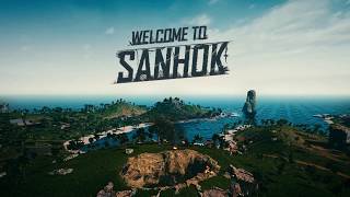 Welcome to Sanhok - 6.22.18