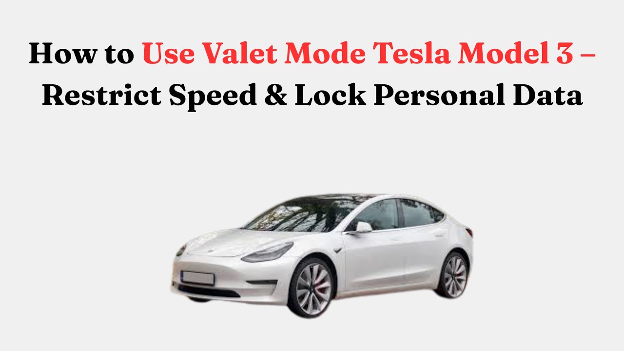 Как использовать режим парковщика на Tesla Model 3 — ограничение скорости и блокировка личных данных