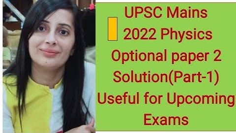 #UPSC Mains 2022 Physics optional  paper 2 solution#UPSC Mains 2022 Physics optional solved paper