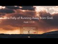 The Folly Of Running Away From God - CW Worship Service February 19, 2023