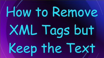 How to Remove XML Tags but Keep the Text