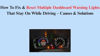 How To Fix & Reset Multiple Dashboard Warning Lights That Stay On While Driving – Causes & Solutions