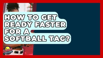 How To Get Ready Faster For A Softball Tag? - Softball Basics and Beyond