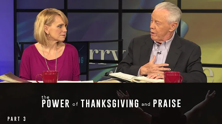 The Power of Thanksgiving and Praise, Part 3