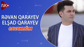 Revan Qarayev & Elsad Qarayev - Cavanligim  Resimi