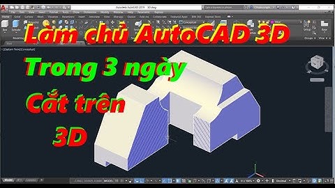 Thủ thuật làm chủ AutoCAD 3D trong 3 ngày | Cắt trên 3D