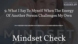 9. What I Say To Myself When The Energy Of Another Person Challenges My Own | Mindset Check