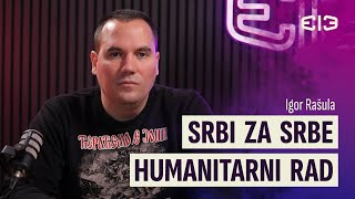 HUMANITARNI RAD JE TEŽAK ALI DONOSI NAJVEĆU SATISFAKCIJU | Igor Rašula @hum.org.srbizasrbe | Ep. 8