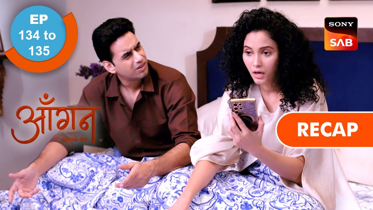 Aangan Aapno Kaa | Ep 134 & Ep 135 | RECAP | आँगन - अपनों का - YouTube