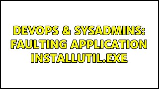 DevOps & SysAdmins: Faulting Application installutil.exe