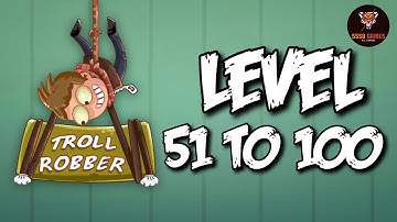Troll Robber Steal it your Way: Level 51 To 100 Gameplay