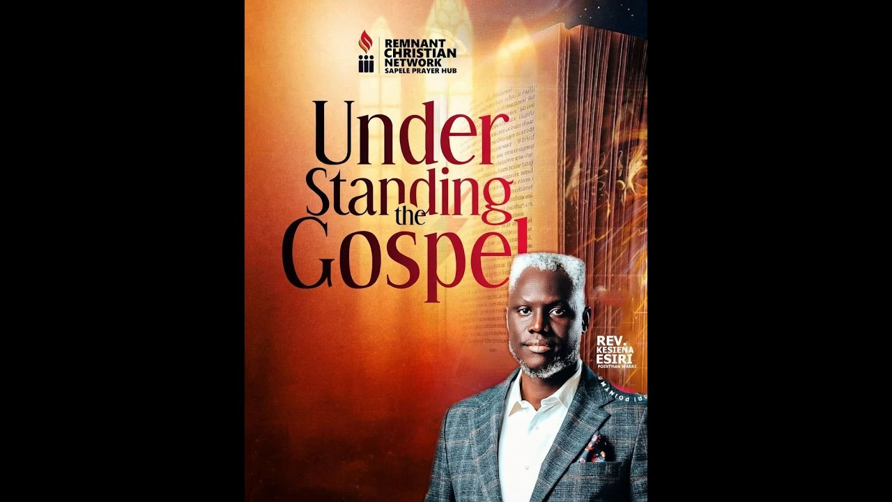 UNDERSTANDING THE GOSPEL PT1 -   EVANG. KESIENA ESIRI