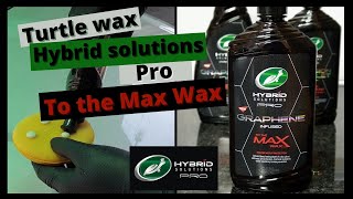 New!! Turtle wax Hybrid solutions Pro TO THE MAX WAX - Graphene infused, How to use, Review