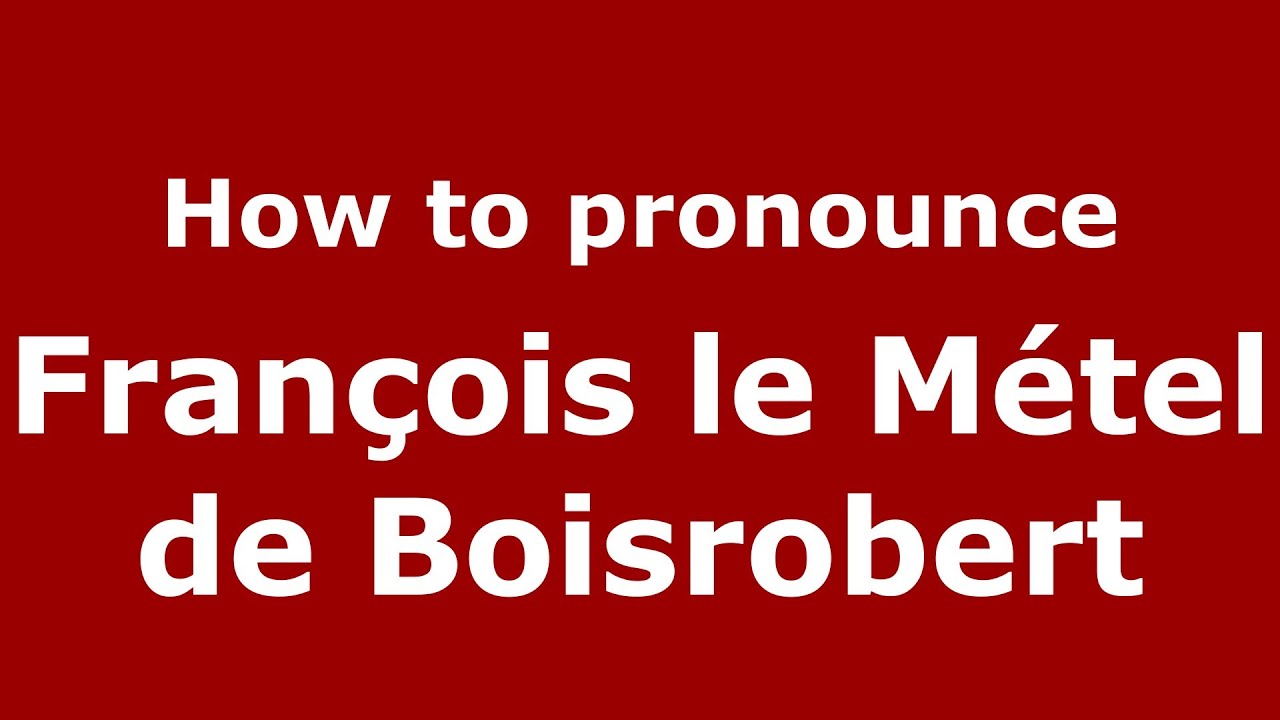 How To Pronounce Fran ois Le M tel De Boisrobert French France 