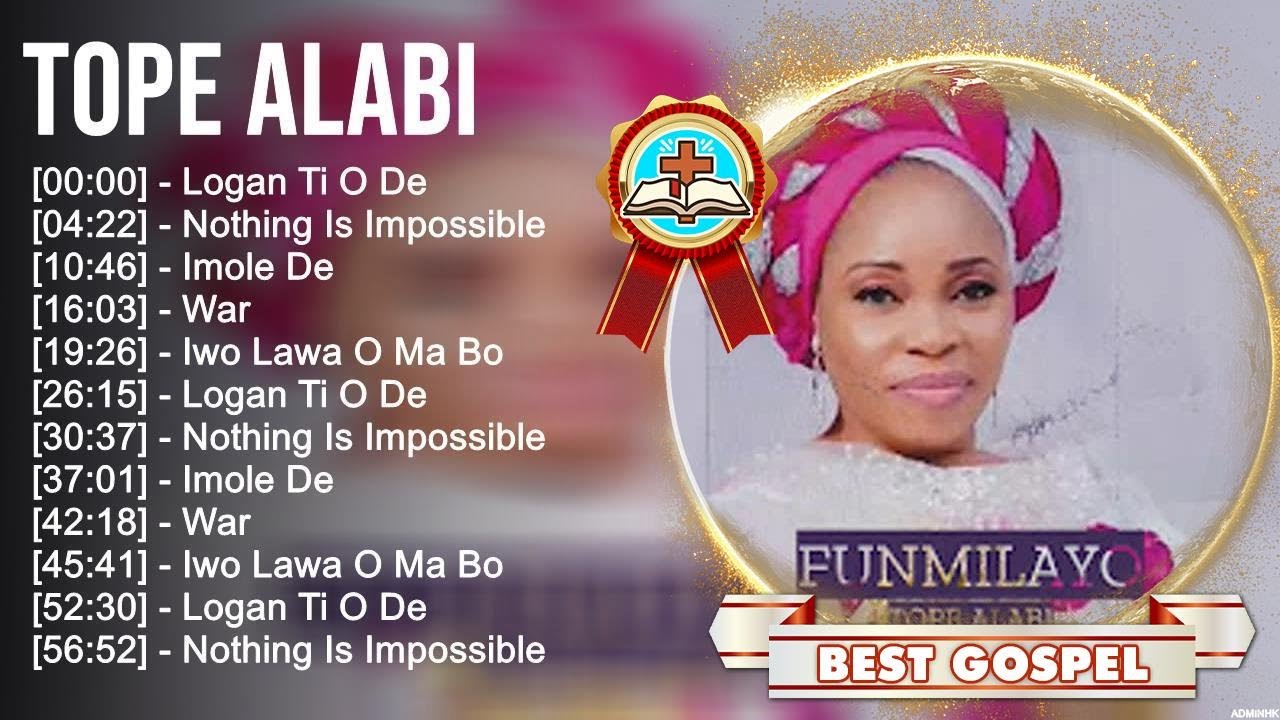 T o p e A l a b i Greatest Hits ~ Top Gospel Praise And Worship Songs 2023
