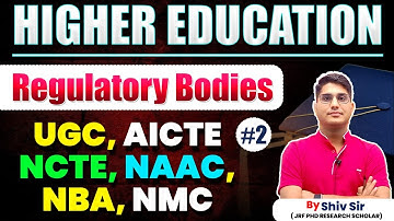Higher Education Regulatory Bodies | UGC, AICTE, NCTE, NAAC, NBA, NMC Explained | By Shiv Sir