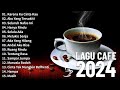 Lagu Cafe Santai Terbaru 2024 🎵 Lagu Café Santai Setelah Seminggu Bekerja 🎵 Lagu Cafe Populer 2024