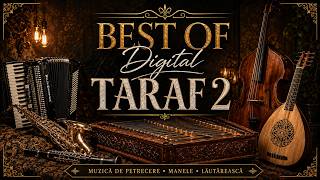 Best Of Digital TARAF 2 | Muzică de Petrecere • Manele • Lăutărească