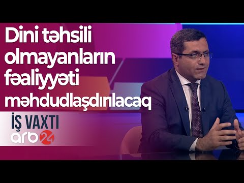 Din xadimlərinin attestasiyası: Dini təhsili olmayanların fəaliyyəti məhdudlaşdırılacaq – İş vaxtı