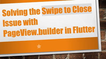 Solving the Swipe to Close Issue with PageView.builder in Flutter