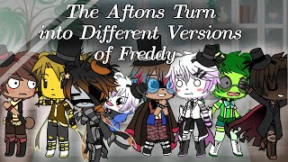 The Afton Family Turns into Different Versions of Freddy (original?)~