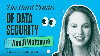 The Hard Truths of Data Security with Wendi Whitmore