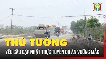 Thủ tướng yêu cầu công khai thông tin, cập nhật trực tuyến dự án vướng mắc | Tin tức