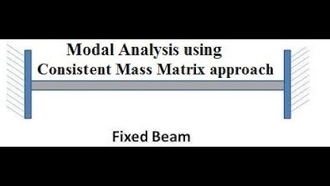 Modal analysis on 1D Fixed Beam (Consistent Mass Matrix approach)