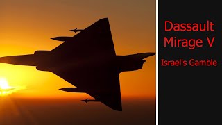 Dassault Mirage V - A Platform That Turned Israel Into An Aviation Power