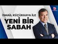 Smail kkkaya ile yeni bir sabah 9 mays 2024