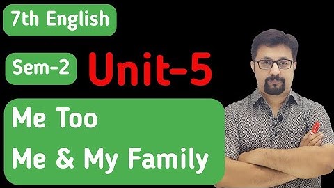 7th English | Sem-2 | Unit 5 | Me Too | Me and My Family | Mehul Shastri