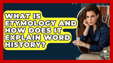 What Is Etymology And How Does It Explain Word History? - Lexicon Lounge