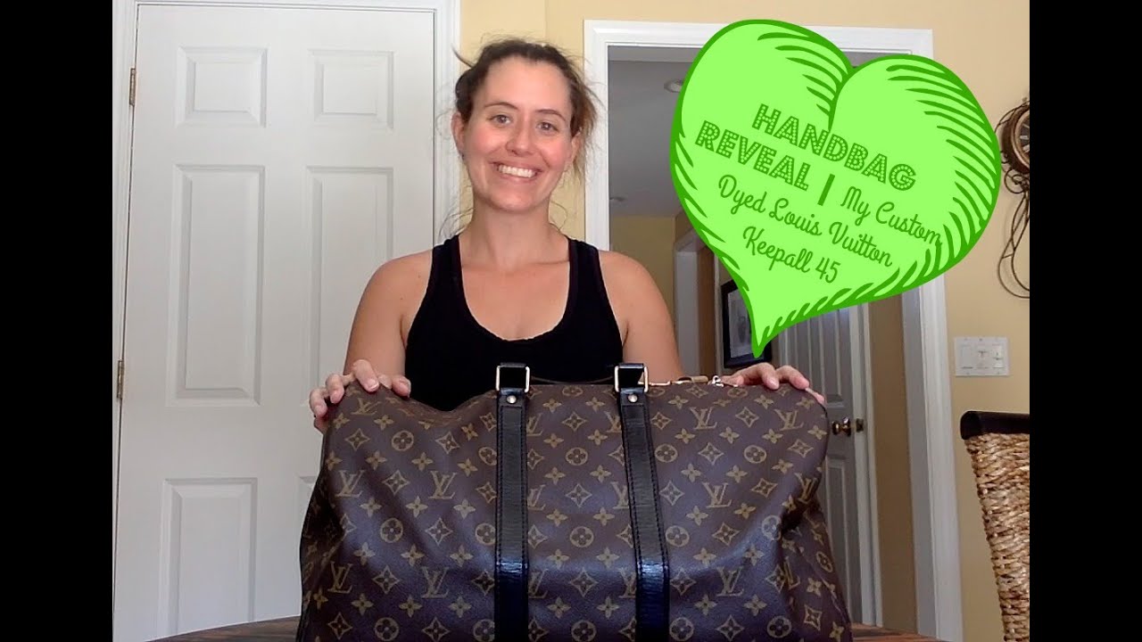 Handbag Reveal  My Louis Vuitton Custom Dyed Keepall 45 