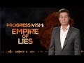 PROGRESSIVISM: EMPIRE OF LIES