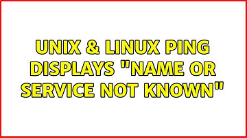 Unix & Linux: ping displays "Name or service not known" (3 Solutions!!)