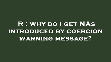 R : why do i get NAs introduced by coercion warning message?
